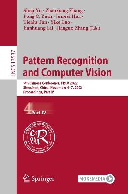 Pattern Recognition and Computer Vision: 5th Chinese Conference, PRCV 2022, Shenzhen, China, November 4–7, 2022, 2022, Proceedings, Part IV - cover