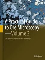 A Practical Guide to Ore Microscopy-Volume 2: Ore Textures and Automated Ore Analysis