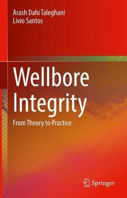 Wellbore Integrity: From Theory to Practice - Arash Dahi Taleghani,Livio Santos - cover
