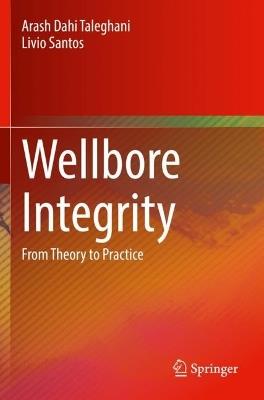 Wellbore Integrity: From Theory to Practice - Arash Dahi Taleghani,Livio Santos - cover