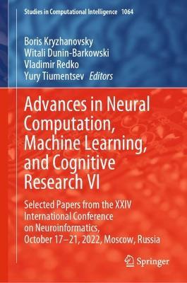 Advances in Neural Computation, Machine Learning, and Cognitive Research VI: Selected Papers from the XXIV International Conference on Neuroinformatics, October 17-21, 2022, Moscow, Russia - cover