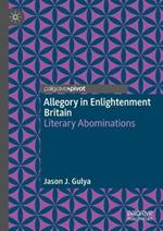 Allegory in Enlightenment Britain: Literary Abominations