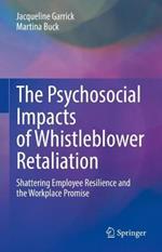 The Psychosocial Impacts of Whistleblower Retaliation: Shattering Employee Resilience and the Workplace Promise