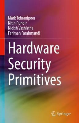 Hardware Security Primitives - Mark Tehranipoor,Nitin Pundir,Nidish Vashistha - cover