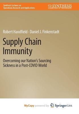 Supply Chain Immunity: Overcoming Our Nation’s Sourcing Sickness in a Post-COVID World - Robert Handfield,Daniel Finkenstadt,Peter Guinto - cover