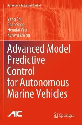 Advanced Model Predictive Control for Autonomous Marine Vehicles - Yang Shi,Chao Shen,Henglai Wei - cover