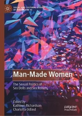 Man-Made Women: The Sexual Politics of Sex Dolls and Sex Robots - cover