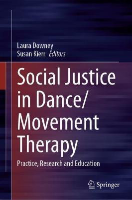Social Justice in Dance/Movement Therapy: Practice, Research and Education - cover