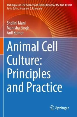 Animal Cell Culture: Principles and Practice - Shalini Mani,Manisha Singh,Anil Kumar - cover