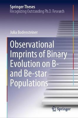 Observational Imprints of Binary Evolution on B- and Be-star Populations - Julia Bodensteiner - cover