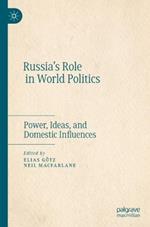 Russia’s Role in World Politics: Power, Ideas, and Domestic Influences