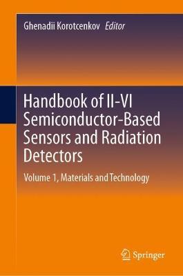 Handbook of II-VI Semiconductor-Based Sensors and Radiation Detectors: Volume 1, Materials and Technology - cover