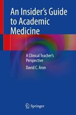 An Insider's Guide to Academic Medicine: A Clinical Teacher's Perspective