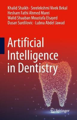 Artificial Intelligence in Dentistry - Khalid Shaikh,Sreelekshmi Vivek Bekal,Hesham Fathi Ahmed Marei - cover