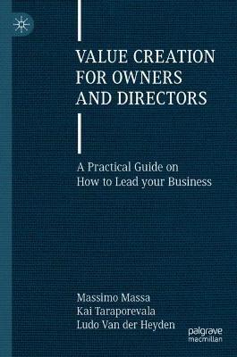 Value Creation for Owners and Directors: A Practical Guide on How to Lead your Business - Massimo Massa,Kai Taraporevala,Ludo Van der Heyden - cover