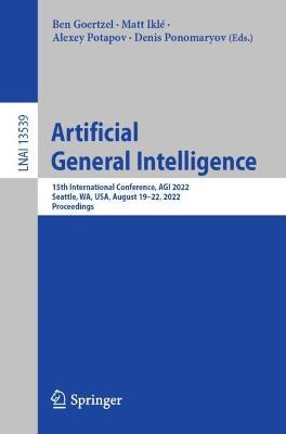 Artificial General Intelligence: 15th International Conference, AGI 2022, Seattle, WA, USA, August 19–22, 2022, Proceedings - cover