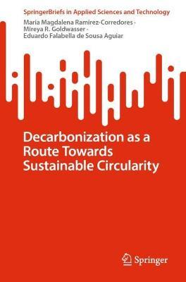 Decarbonization as a Route Towards Sustainable Circularity - Maria Magdalena Ramirez-Corredores,Mireya R. Goldwasser,Eduardo Falabella de Sousa Aguiar - cover