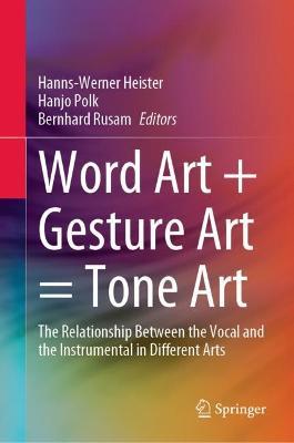 Word Art + Gesture Art = Tone Art: The Relationship Between the Vocal and the Instrumental in Different Arts - cover