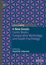A New Gnosis: Comic Books, Comparative Mythology, and Depth Psychology