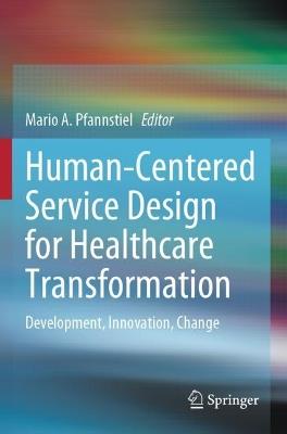 Human-Centered Service Design for Healthcare Transformation: Development, Innovation, Change - cover