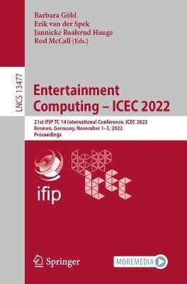Entertainment Computing – ICEC 2022: 21st IFIP TC 14 International Conference, ICEC 2022, Bremen, Germany, November 1–3, 2022, Proceedings - cover