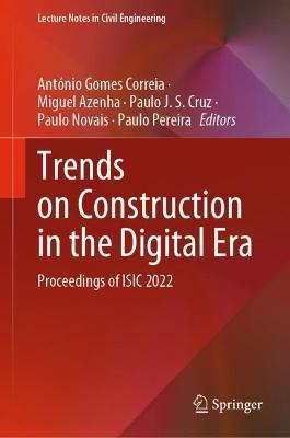 Trends on Construction in the Digital Era: Proceedings of ISIC 2022 - cover