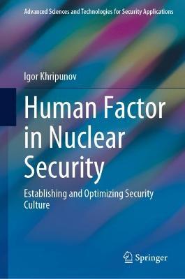 Human Factor in Nuclear Security: Establishing and Optimizing Security Culture - Igor Khripunov - cover