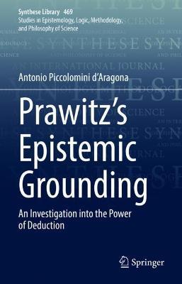 Prawitz's Epistemic Grounding: An Investigation into the Power of Deduction - Antonio Piccolomini d’Aragona - cover
