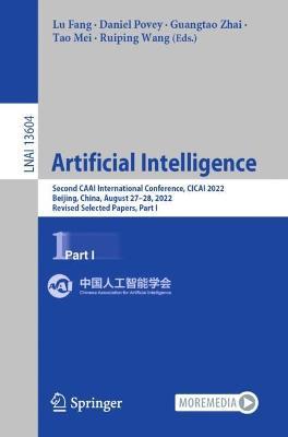 Artificial Intelligence: Second CAAI International Conference, CICAI 2022, Beijing, China, August 27–28, 2022, Revised Selected Papers, Part I - cover