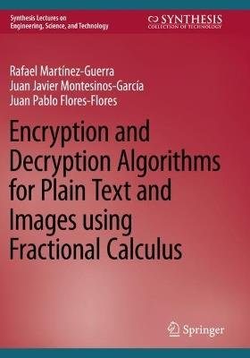 Encryption and Decryption Algorithms for Plain Text and Images using Fractional Calculus - Rafael Martínez-Guerra,Juan Javier Montesinos-García,Juan Pablo Flores-Flores - cover