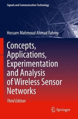 Concepts, Applications, Experimentation and Analysis of Wireless Sensor Networks - Hossam Mahmoud Ahmad Fahmy - cover