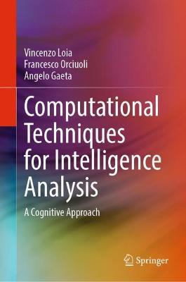 Computational Techniques for Intelligence Analysis: A Cognitive Approach - Vincenzo Loia,Francesco Orciuoli,Angelo Gaeta - cover