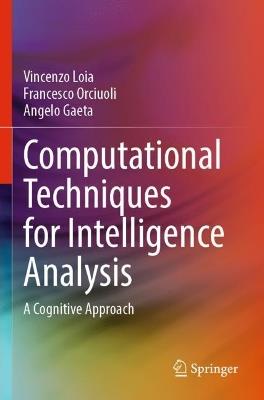 Computational Techniques for Intelligence Analysis: A Cognitive Approach - Vincenzo Loia,Francesco Orciuoli,Angelo Gaeta - cover