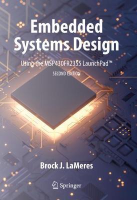 Embedded Systems Design using the MSP430FR2355 LaunchPad™ - Brock J. LaMeres - cover