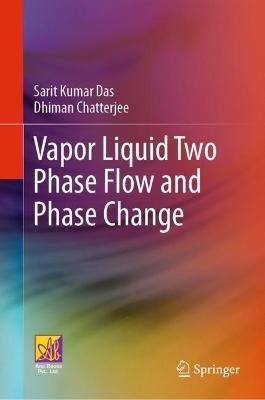 Vapor Liquid Two Phase Flow and Phase Change - Sarit Kumar Das,Dhiman Chatterjee - cover