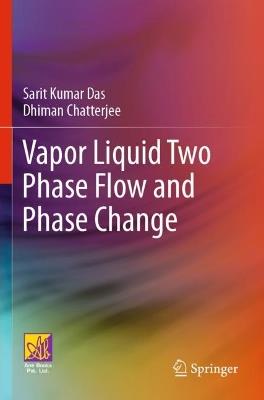 Vapor Liquid Two Phase Flow and Phase Change - Sarit Kumar Das,Dhiman Chatterjee - cover