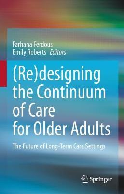 (Re)designing the Continuum of Care for Older Adults: The Future of Long-Term Care Settings - cover