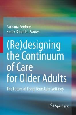 (Re)designing the Continuum of Care for Older Adults: The Future of Long-Term Care Settings - cover