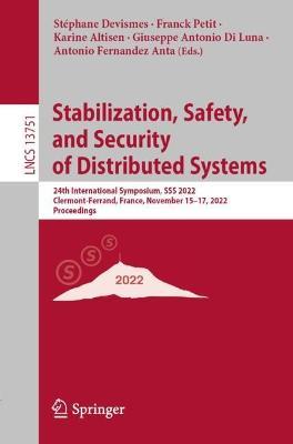 Stabilization, Safety, and Security of Distributed Systems: 24th International Symposium, SSS 2022, Clermont-Ferrand, France, November 15–17, 2022, Proceedings - cover