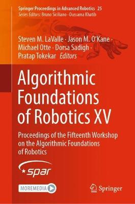 Algorithmic Foundations of Robotics XV: Proceedings of the Fifteenth Workshop on the Algorithmic Foundations of Robotics - cover