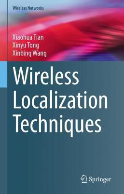 Wireless Localization Techniques - Xiaohua Tian,Xinyu Tong,Xinbing Wang - cover