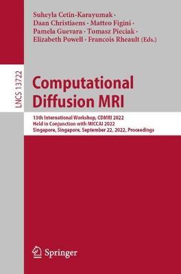 Computational Diffusion MRI: 13th International Workshop, CDMRI 2022, Held in Conjunction with MICCAI 2022, Singapore, Singapore, September 22, 2022, Proceedings - cover
