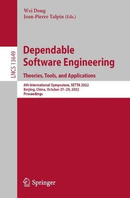 Dependable Software Engineering. Theories, Tools, and Applications: 8th International Symposium, SETTA 2022, Beijing, China, October 27-29, 2022, Proceedings - cover