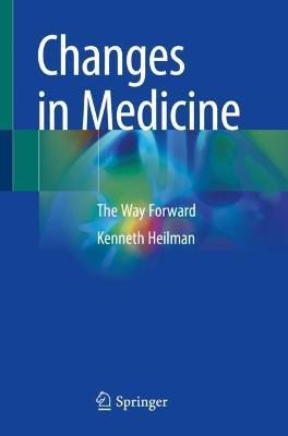 Changes in Medicine: The Way Forward - Kenneth M. Heilman - cover