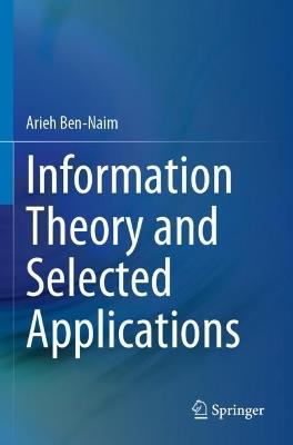Information Theory and Selected Applications - Arieh Ben-Naim - cover