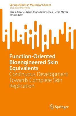 Function-Oriented Bioengineered Skin Equivalents: Continuous Development Towards Complete Skin Replication - Tanja Zidaric,Karin Stana Kleinschek,Uroš Maver - cover