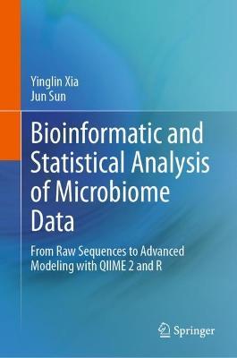 Bioinformatic and Statistical Analysis of Microbiome Data: From Raw Sequences to Advanced Modeling with QIIME 2 and R - Yinglin Xia,Jun Sun - cover