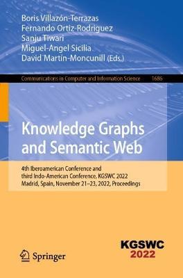 Knowledge Graphs and Semantic Web: 4th Iberoamerican Conference and third Indo-American Conference, KGSWC 2022, Madrid, Spain, November 21–23, 2022, Proceedings - cover