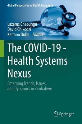The COVID-19 - Health Systems Nexus: Emerging Trends, Issues and Dynamics in Zimbabwe - cover