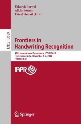 Frontiers in Handwriting Recognition: 18th International Conference, ICFHR 2022, Hyderabad, India, December 4–7, 2022, Proceedings - cover